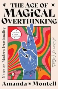 The Age of Magical Overthinking by Amanda Montell