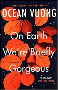 On Earth We’re Briefly Gorgeous by Ocean Vuong