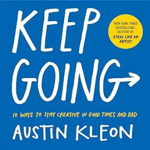 Keep Going By Austin Kleon