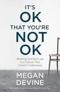It’s OK That You’re Not OK by Megan Devine