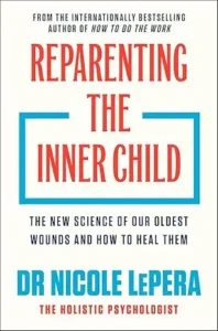 Reparenting the Inner Child by Dr. Nicole LePera